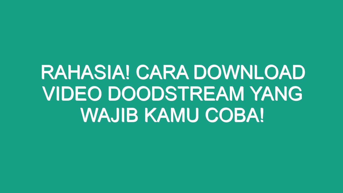 Rahasia! Cara Download Video Doodstream Yang Wajib Kamu Coba! - Geograf