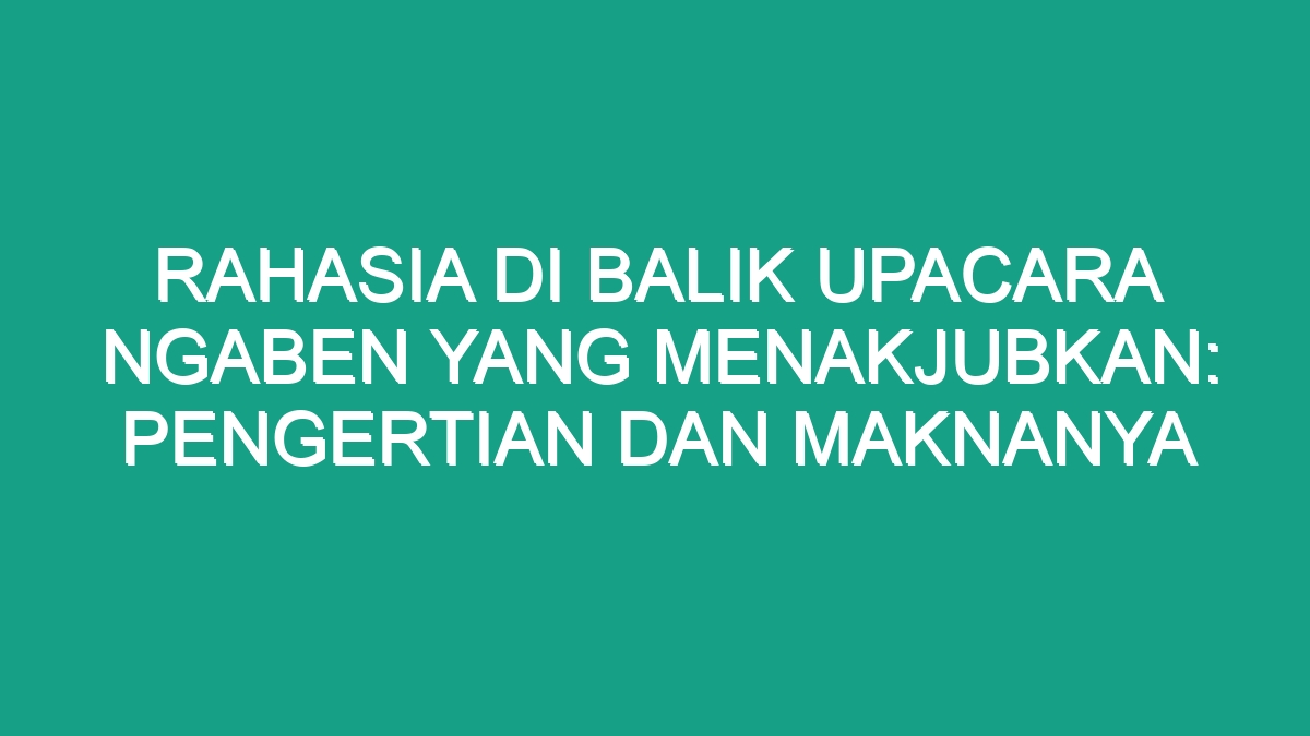 Rahasia di Balik Upacara Ngaben yang Menakjubkan: Pengertian dan ...